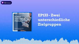 Zwei unterschiedliche Zielgruppen  Kunst verkaufen Podcast EP133 [upl. by Gernhard]