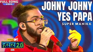 Johny Johny Yes papa  Super Manikk  Hustle 20 [upl. by Sudbury]