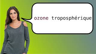 How to say tropospheric ozone in French [upl. by Ritz10]