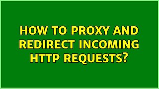 How to proxy and redirect incoming http requests [upl. by Gough]