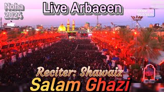 Salam Ghazi  Live Noha Arbaeen 2024  Shawaiz  Mola Ghazi Abbas [upl. by Keever]