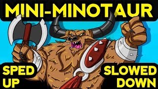 MINI MINOTAUR SONG SPED UP amp SLOWED DOWN [upl. by Franckot313]