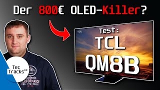 🔥 Der 800€ OLEDKiller 🧐  TCL QM8B Mini LED 4KTV 2023 im TEST [upl. by Cleopatra]