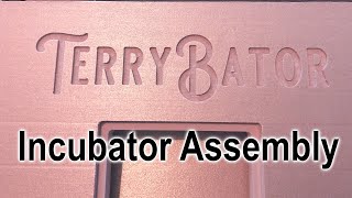 DIY Incubator Kit Assembly  The quotTerryBatorquot [upl. by Rebor750]