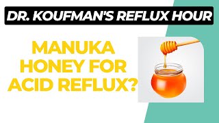 Manuka Honey For Acid Reflux  Dr Jamie Koufman [upl. by Eicyac]