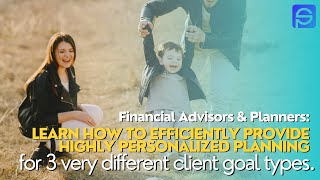 How to provide highly personalized amp efficient financial planning for 3 different client goal types [upl. by Noved]