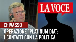 CHIVASSO Operazione “Platinum Dia” i contatti con la politica [upl. by Ffej103]