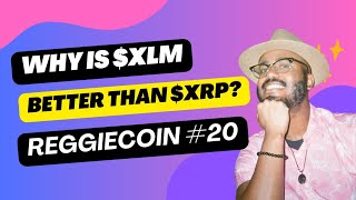 WHY XLM IS BETTER THAN XRP  REGGIECOIN 20 [upl. by Leahcimrej]