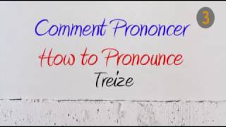 How to Pronounce – Comment Prononcer  Treize Thirteen [upl. by Eelesor]