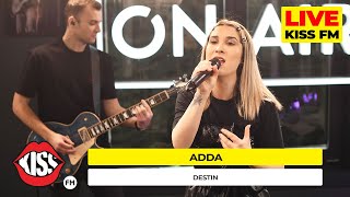 ADDA  Destin Live  KISS FM [upl. by Reahard]