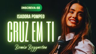 Isadora Pompeo  Cruz Em Ti  REGGAETON GOSPEL  by DJ Ändré Øfficial [upl. by Xonk316]