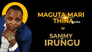 MAGUTA MARI THINA BY SAMMY IRUNGU LYRICS [upl. by Mar143]