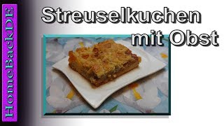 Streuselkuchen mit verschiedenen Obst  Backanleitung von HomeBackDE [upl. by Terryn]