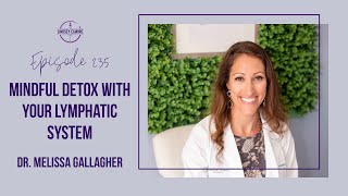 Mindful Detox With Your Lymphatic System  Dr Melissa Gallagher [upl. by Romeyn]