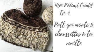 Mon Podcast Créatif  Ep 8  Pull qui moule amp chaussettes à la vanille [upl. by Anec]