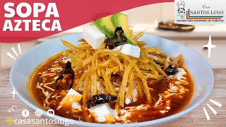 SOPA AZTECA ⭐RECETA FÁCIL Y RÁPIDA⭐ COCINA MEXICANA 😋👨🏻‍🍳 [upl. by Laney]