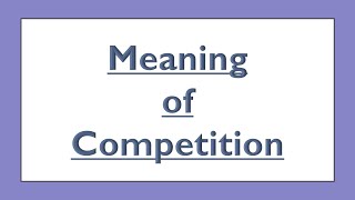 Meaning of Competition [upl. by Teteak]