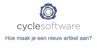 CycleSoftware Handleiding  Nieuw artikel aanmaken [upl. by Ollayos541]