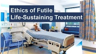 Ethics of Futile LifeSustaining Treatment [upl. by Assele]