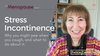 Stress Incontinence why you might pee when you cough and what to do about it  Felice Gersh MD [upl. by Iseabal]