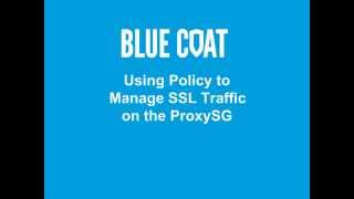 Using Policy to Manage SSL Traffic on the ProxySG [upl. by Lleret104]