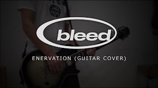 Bleed  Enervation Guitar Cover [upl. by Ydurt]