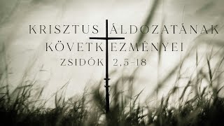 2024 01 21 du  Krisztus áldozatának következményei  Zsid 2518  Szabó Szilárd [upl. by Mallina]