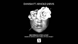 DANISM ft ARNOLD JARVIS  RECIPROCATED LOVE ORIGINAL MIX [upl. by Cyndie]