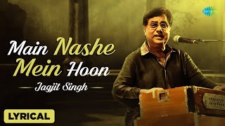 Main Nashe Mein Hun  With Lyrical  Jagjit Singh One Of The Hit Song  Jagjit Singh Best Ghazal [upl. by Ettenawtna409]