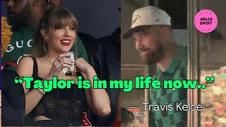 “Taylor is in my life now”  The WAY Travis Kelce ACKNOWLEDGES Taylor Swift being in his life [upl. by Tartaglia889]