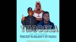 THOBELA ASE YONA  MACHUKUTLA SA X KHAEJEDI YA BALOZWI amp DR RAZOLO [upl. by Giorgio]