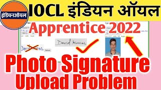 IOCL Apprantice form 2022 Photo Signature upload kaise kare  IOCL Photo Signature upload problem [upl. by Anivad]