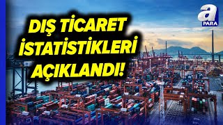 Nisan Ayına İlişkin Geçici Dış Ticaret Verileri Açıklandı  A Para [upl. by Yenar]