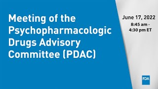 June 17 2022 Meeting of the Psychopharmacologic Drugs Advisory Committee PDAC [upl. by Inamik]