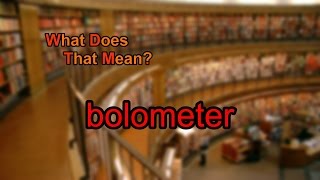 What does bolometer mean [upl. by Quackenbush697]