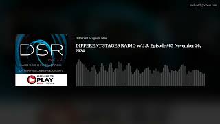 DIFFERENT STAGES RADIO w JJ Episode 85 November 26 2024 [upl. by Drona8]