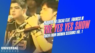 Parokya ni Edgar feat Francis M  The Yes Yes Show Taken from Inuman Sessions Vol 1 [upl. by Adnael502]