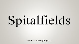 How To Say Spitalfields [upl. by Kissie]