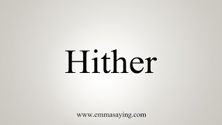 How To Say Hither [upl. by Kirrad]