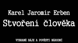 Karel Jaromír Erben  Stvoření člověka [upl. by Nagaet692]