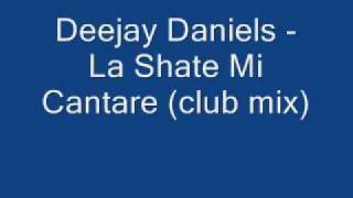 Deejay Daniels  La Shate Mi Cantare club mix [upl. by Renzo]