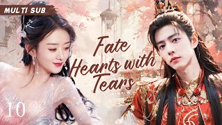 MUTLISUB【Fate Hearts with Tears】▶EP 10 💋 Xian Zhan Zhao Liying Zhao Lusi Wang Heli ❤️Fandom [upl. by Stimson]