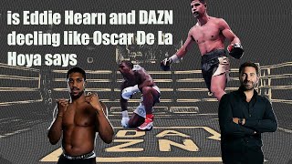 is Eddie Hearn and DAZN decling like Oscar De La Hoya says [upl. by Monsour322]