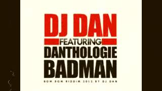 DJ DAN FEAT DANTHOLOGIE  BAD MAN  BOM BOM RIDDIM 2012 EXTRAI [upl. by Aihpledalihp246]