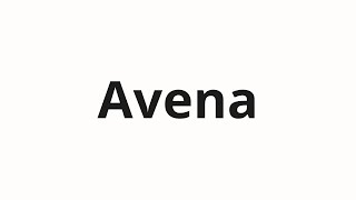 How to pronounce Avena [upl. by Ellehsyt]