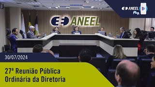 27ª Reunião Pública Ordinária ANEEL – 30072024 [upl. by Kuhn43]