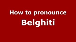 How to pronounce Belghiti ArabicMorocco  PronounceNamescom [upl. by Domella]