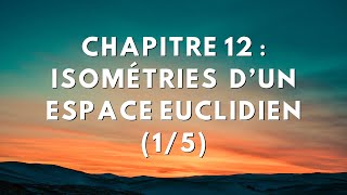 Chapitre 12  Isométries dun espace euclidien 15 [upl. by Kowtko]