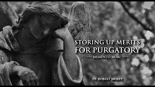 Storing Up Merits for Purgatory — Fr Robert Morey [upl. by Dlarej576]