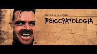 Psicopatologia  Boteco Behaviorista 44 [upl. by Frost]